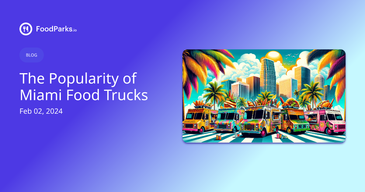 The Popularity of Miami Food Trucks FoodParks.io